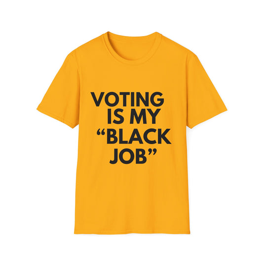 Voting is my "Black Job" - Unisex Soft style T-Shirt